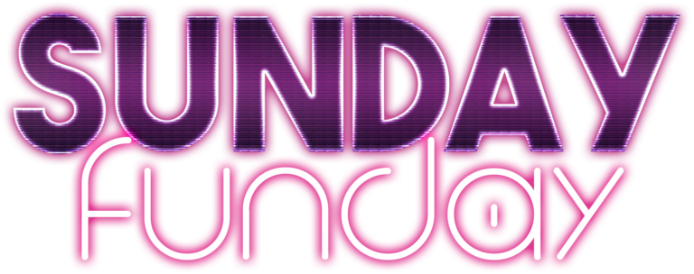 SUNDAY FUNDAY LATE NIGHT SUNDAY EVENT EVERY SUNDAY